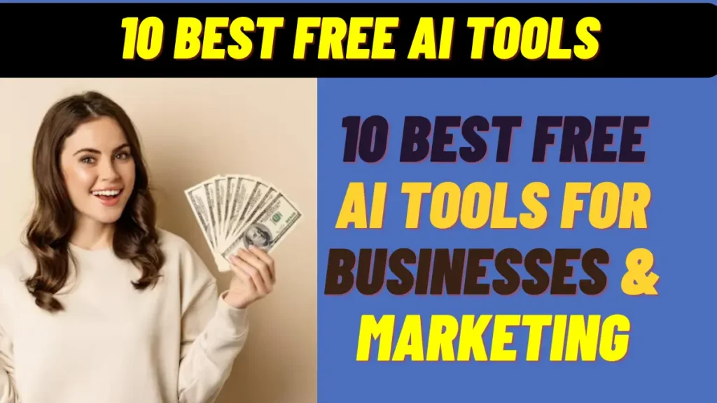 बिज़नेस के लिए कमाल के 10 best free AI tools for businesses & marketing.